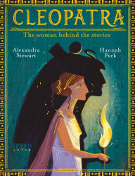 Title: Cleopatra: The Woman Behind the Stories, Author: Alexandra Stewart