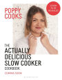 Poppy Cooks: The Actually Delicious Slow Cooker Cookbook: Step up your slow cooking with 90 effortless, flavour-packed recipes