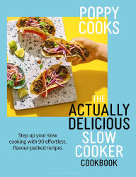 Title: Poppy Cooks: The Actually Delicious Slow Cooker Cookbook: Step up your slow cooking with 90 effortless, flavour-packed recipes, Author: Poppy O'Toole