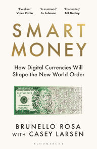 Free download of books to read Smart Money: How Digital Currencies Will Shape the New World Order 9781526678492 by Brunello Rosa, Casey Larsen (English literature) 