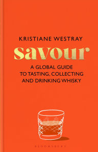 Title: Savour: A guide to tasting and exploring whiskies of the world, Author: Kristiane Westray