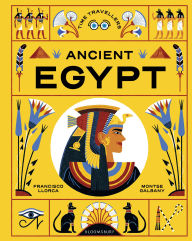 Title: Time Travellers: Ancient Egypt: the perfect gift for budding historians, Author: Francisco Llorca