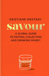 Title: Savour: A guide to tasting and exploring whiskies of the world, Author: Kristiane Westray