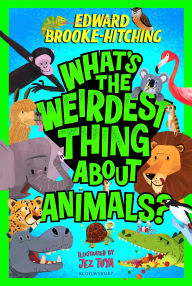 Title: What's the Weirdest Thing About Animals?, Author: Edward Brooke-Hitching