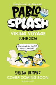 Title: Pablo and Splash: Viking Voyage: The hilarious kids graphic novel series about time-travelling penguins, Author: Sheena Dempsey