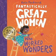 Title: Fantastically Great Women Who Worked Wonders: Discover the true stories of 13 pioneering women who changed the working world - 10 year anniversary edition, Author: Kate Pankhurst