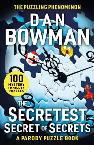 Title: The Secretest Secret of Secrets: 100 Mystery Thriller Puzzles (A Parody), Author: Dan Bowman