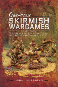 Title: One-hour Skirmish Wargames: Fast-play Dice-less Rules for Small-unit Actions from Napoleonics to Sci-Fi, Author: John Lambshead