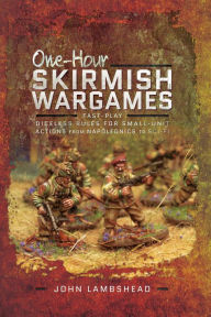 Title: One-hour Skirmish Wargames: Fast-play Dice-less Rules for Small-unit Actions from Napoleonics to Sci-Fi, Author: John Lambshead