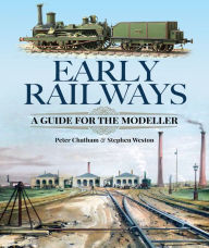 Title: Early Railways: A Guide for the Modeller, Author: Peter Chatham