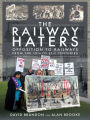 The Railway Haters: Opposition To Railways, From the 19th to 21st Centuries