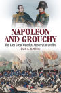 Napoleon and Grouchy: The Last Great Waterloo Mystery Unravelled