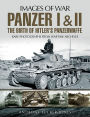 Panzer I and II: The Birth of Hitler's Panzerwaffe