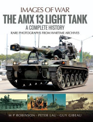 Title: The AMX 13 Light Tank: A Complete History, Author: M.P. Robinson