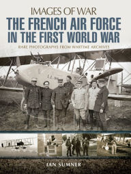 Title: The French Air Force in the First World War, Author: Ian Sumner