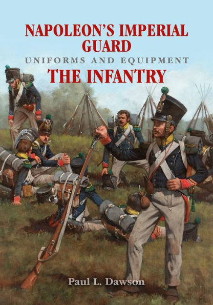 Napoleon's Imperial Guard Uniforms and Equipment: Volume 1 - The Infantry