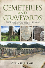 Title: Cemeteries and Graveyards: A Guide for Local and Family Historians in England and Wales, Author: Celia Heritage