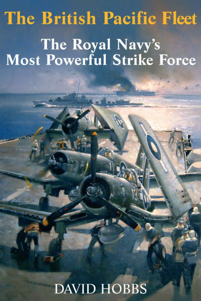 The British Pacific Fleet: Royal Navy's Most Powerful Strike Force