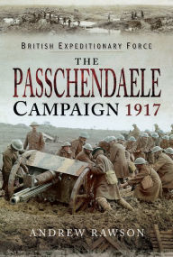 Title: The Passchendaele Campaign, 1917, Author: Andrew Rawson