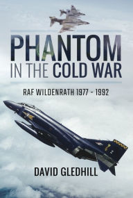 Title: Phantom in the Cold War: RAF Wildenrath, 1977-1992, Author: David Gledhill