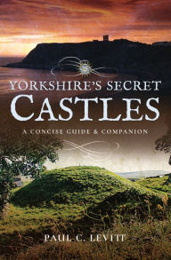 Title: Yorkshire's Secret Castles: A Concise Guide and Companion, Author: Hakim Khan