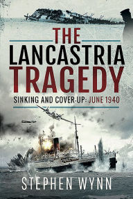 Free book downloads kindle The Lancastria Tragedy: Sinking and Cover-up - June 1940 PDB (English literature) by Stephen Wynn 9781526706638