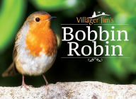 Title: Villager Jim's Bobbin Robin, Author: Basinski,William