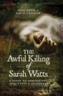 The Awful Killing of Sarah Watts: A Story of Confessions, Acquittals and Jailbreaks