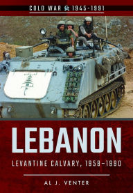 Title: Lebanon: Levantine Calvary, 1958-1990, Author: Al J. Venter