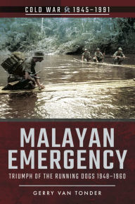 Title: Malayan Emergency: Triumph of the Running Dogs 1948-1960, Author: Gerry van Tonder