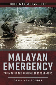 Title: Malayan Emergency: Triumph of the Running Dogs, 1948-1960, Author: Gerry van Tonder