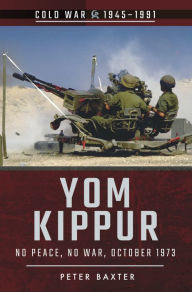 Title: Yom Kippur: No Peace, No War, October 1973, Author: Peter Baxter