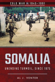 Title: Somalia: Unending Turmoil, Since 1975, Author: Al J. Venter