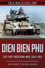 Dien Bien Phu: The First Indo-China War, 1946-1954