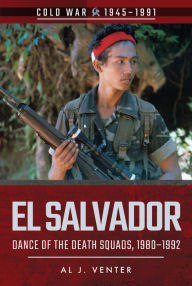 Title: El Salvador: Dance of the Death Squads, 1980-1992, Author: Al J. Venter