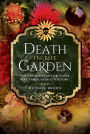 Death in the Garden: Poisonous Plants and Their Use Throughout History