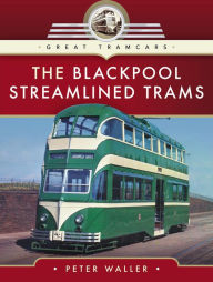 Title: The Blackpool Streamlined Trams, Author: Peter Waller