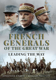 Ebook for psp download French Generals of the Great War: Leading the Way by Jonathan Krause, William Philpott, Jonathan Krause, William Philpott CHM FB2