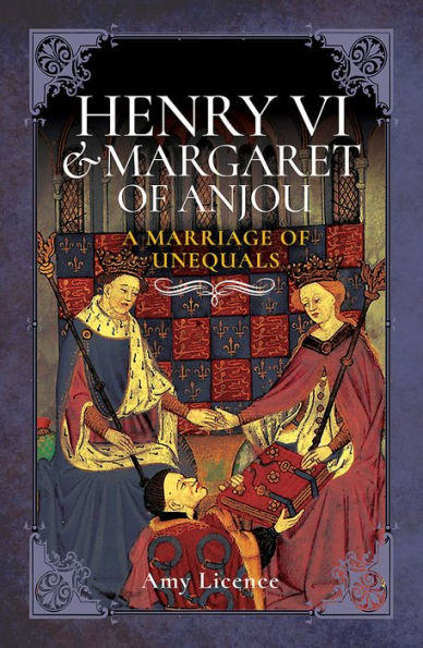 Henry VI and Margaret of Anjou: A Marriage Unequals