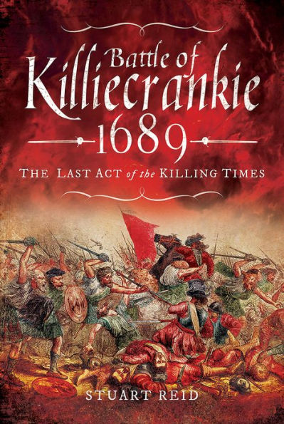 Battle of Killiecrankie 1689: The Last Act of the Killing Times