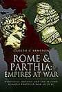 Rome and Parthia: Empires at War: Ventidius, Antony and the Second Romano-Parthian War, 40-20 BC