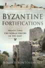 Byzantine Fortifications: Protecting the Roman Empire in the East