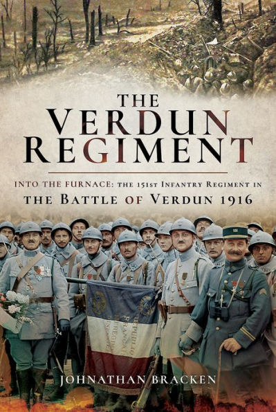 the Verdun Regiment: Into Furnace: 151st Infantry Regiment Battle of 1916