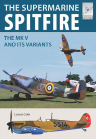 Title: The Supermarine Spitfire MKV: The MK V and Its Variants, Author: Lance Cole