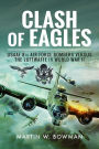 Clash of Eagles: USAAF 8th Air Force Bombers versus the Luftwaffe in World War II