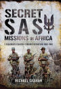 Secret SAS Missions in Africa: C Squadron's Counter-Terrorist Operations, 1968-1980