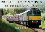 Title: BR Diesel Locomotives in Preservation, Author: Fred Kerr