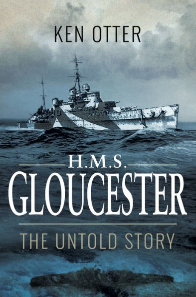 HMS Gloucester: The Untold Story