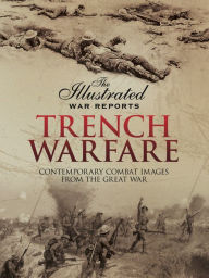 Title: Trench Warfare: Contemporary Combat Images from the Great War, Author: Bob Carruthers