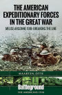 American Expeditionary Forces in the Great War: The Meuse Argonne 1918: Breaking the Line